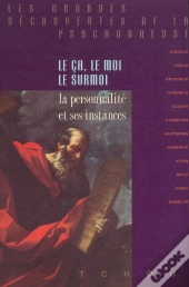 Le Ça, Le Moi, Le Surmoi ; La Personnalité Et Ses Instances