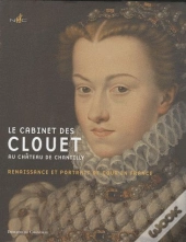 Le Cabinet Des Clouet Le Portrait A La Cour Des Valois