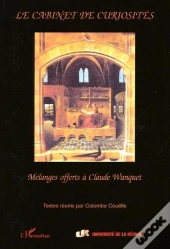Le Cabinet Des Curiosites ; Melanges Offerts A Claude Wanquet