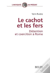 Capa do artigo Le Cachot Et Les Fers, Détention Et Coercition À Rome