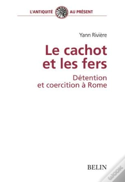 Capa do artigo Le Cachot Et Les Fers, Détention Et Coercition À Rome