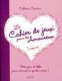 Le Cahier De Jeux (Coquins) Pour Les Amoureux ; Tests, Jeux Et Défis Pour S'Amuser À Quatre Mains ! - Preview
