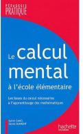 Le Calcul Mental À L'École Élémentaire ; Les Bases Du Calcul Necessaires À L'Apprentissage Des Mathématiques