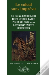 Le Calcul Sans Imprevu ; Ce Que Le Bachelier Doit Savoir Faire Pour Reussir Dans L'Enseignement Superieur