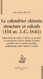 Le Calendrier Chinois : Structure Et Calculs (104 Av. J.-C.-1644) - Preview