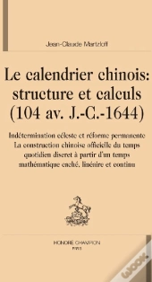 Le Calendrier Chinois : Structure Et Calculs (104 Av. J.-C.-1644)