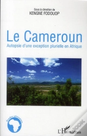 Le Cameroun ; Autopsie D'Une Exception Plurielle En Afrique