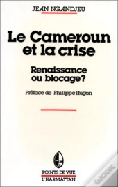 Le Cameroun Et La Crise ; Renaissance Ou Blocage ?