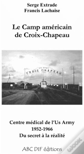 Le Camp Americain De Croix-Chapeau 1952-1966
