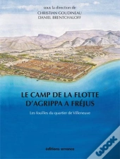 Le Camp De La Flotte D'Agrippa À Fréjus ; Les Fouilles Du Quartier De Villeneuve
