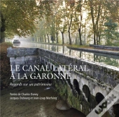 Le Canal Latéral À La Garonne ; Regards Sur Un Patrimoine