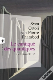 Le Cantique Des Quantiques ; Le Monde Existe-T-Il ?