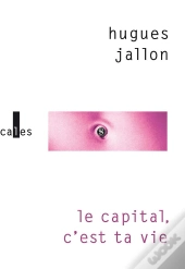 Le Capital, C'Est Ta Vie