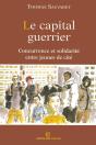 Le Capital Guerrier ; Concurrence Et Solidarité Entre Jeunes De Cité - Preview
