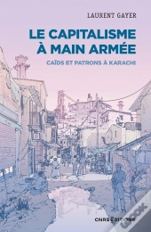 Le Capitalisme À Main Armée : Caids Et Patrons À Karachi