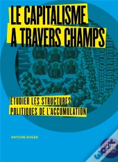 Le Capitalisme À Travers Champs ; Étudier Les Structures
