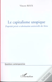 Le Capitalisme Utopique ; Propriete Privee Et Destination Universelle Des Biens