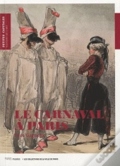 Le Carnaval À Paris ; Au Temps De Balzac