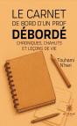 Le Carnet De Bord D'Un Prof Débordé : Chroniques, Chahuts Et Leçons De Vie - Preview
