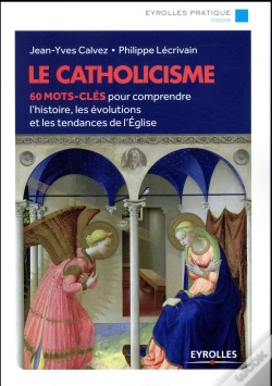 Capa do artigo Le Catholicisme ; 60 Mots-Clés Pour Comprendre L'Histoire, Les Évolutions Et Les Tendances De L'Église (2e Édition)
