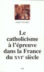Le Catholicisme A L'Epreuve Dans La France Du Xvi Siecle - Preview