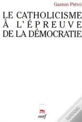 Le Catholicisme À L'Épreuve De La Démocratie
