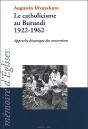 Le Catholicisme Au Burundi, 1922-1962 ; Approche Historique Des Conversions - Preview