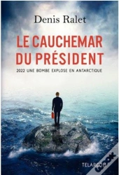 Le Cauchemar Du Président ; 2022 Une Bombe Explose En Antarctique