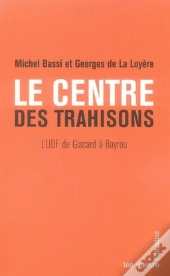 Le Centre Des Trahisons ; L'Udf De Giscard À Bayrou