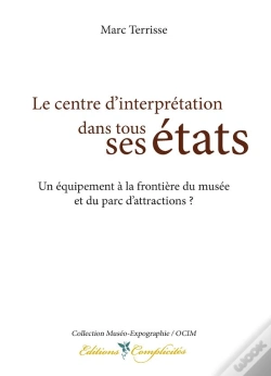 Capa do artigo Le Centre D'Interprétation Dans Tous Ses États ; Un Équipement À La Frontière Du Musée Et Du Parc D'Attractions ?