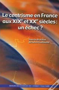 Capa do artigo Le Centrisme En France Aux Xix Et Xx Siècles : Un Échec ?