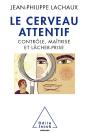 Le Cerveau Attentif Mieux Se Concentrer Grace Aux Neurosciences - Preview