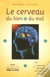 Le Cerveau Du Bien Et Du Mal ; 7 Raisons De Développer Une Conscience Nouvelle