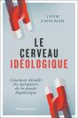 Le Cerveau Idéologique : Comment Décoder Les Marqueurs De La Pensée Dogmatique - Preview
