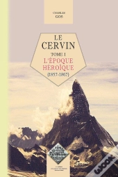 Le Cervin (Tome 1 : L'Epoque Heroique, 1857-1867)