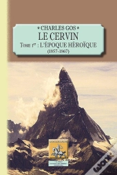 Le Cervin Tome 1 ; L'Époque Héroïque (1857-1867)