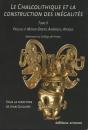 Le Chalcolithique Et La Construction Des Inégalités Tome 2 ; Proche Et Moyen-Orient, Amérique, Afrique - Preview