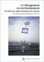 Le Changement En Environnement ; Les Faits, Les Représentations, Les Enjeux - Preview