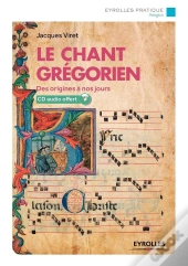 Le Chant Grégorien ; Des Origines À Nos Jours (2e Édition)