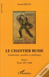 Le Chantier Russe T.1 ; Littérature, Société Et Politique T.1 ; Écrits 1957-1968