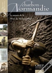 Le Charbon En Normandie ; Le Musée De La Mine Du Molay-Littry