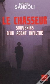 Le Chasseur ; Souvenirs D'Un Agent Infiltré