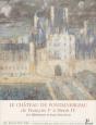 Le Château De Fontainebleau : De François 1er À Henri Iv ; Les Bâtiments Et Leurs Fonctions - Preview