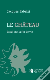 Le Château : Essai Sur La Fin De Vie