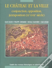Le Château Et Ville ; Conjonctions, Oppositions, Juxtapositions (Xie-Xviiie Siècle)
