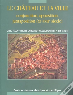 Capa do artigo Le Château Et Ville ; Conjonctions, Oppositions, Juxtapositions (Xie-Xviiie Siècle)