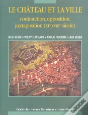 Capa do artigo Le Château Et Ville ; Conjonctions, Oppositions, Juxtapositions (Xie-Xviiie Siècle)