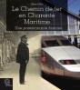 Le Chemin De Fer En Charente-Maritime : Une Passionnante Histoire - Preview