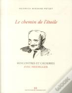 Le Chemin De L'Etoile - Rencontres Et Causeries Avec Heidegger