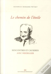 Le Chemin De L'Etoile - Rencontres Et Causeries Avec Heidegger